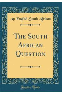 The South African Question (Classic Reprint)