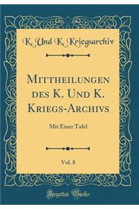 Mittheilungen Des K. Und K. Kriegs-Archivs, Vol. 8: Mit Einer Tafel (Classic Reprint)