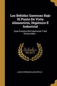 Las Bebidas Gaseosas Bajo El Punto De Vista Alimenticio, Higiénico É Industrial