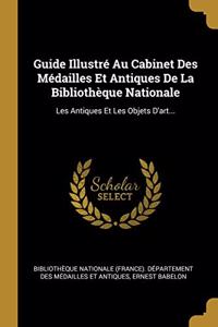 Guide Illustré Au Cabinet Des Médailles Et Antiques De La Bibliothèque Nationale