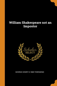 William Shakespeare not an Impostor