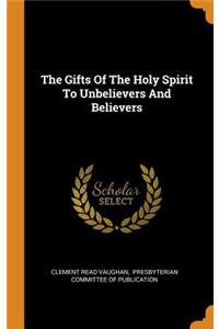 The Gifts of the Holy Spirit to Unbelievers and Believers