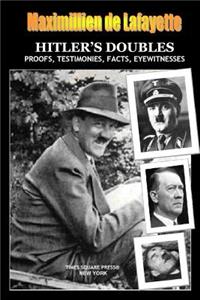 HITLER'S DOUBLES, Photos, Proofs, Testimonies, Facts, Eyewitnesses