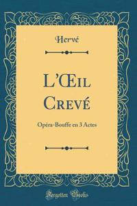 L'Oeil Crevï¿½: Opï¿½ra-Bouffe En 3 Actes (Classic Reprint)