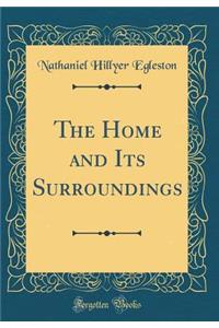 The Home and Its Surroundings (Classic Reprint)