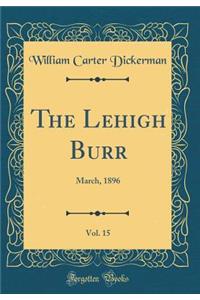 The Lehigh Burr, Vol. 15: March, 1896 (Classic Reprint)