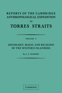 Reports of the Cambridge Anthropological Expedition to Torres Straits: Volume 5, Sociology, Magic and Religion of the Western Islanders