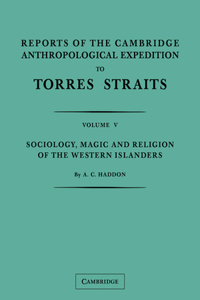 Reports of the Cambridge Anthropological Expedition to Torres Straits