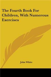 The Fourth Book For Children, With Numerous Exercises