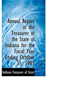 Annual Report of the Treasurer of the State of Indiana for the Fiscal Year Ending October 31, 1901