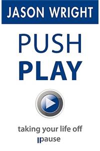 Push Play: Taking Your Life Off Pause