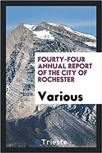 Fourty-Four Annual Report of the City of Rochester