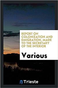 REPORT ON COLONIZATION AND EMIGRATION, M