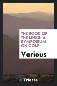 The Book of the Links; A Symposium on Golf