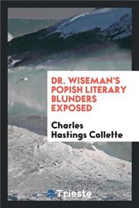 Dr. Wiseman's Popish Literary Blunders Exposed