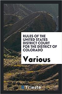 Rules of the United States District Court for the District of Colorado