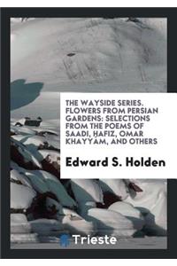 Flowers from Persian Gardens: Selections from the Poems of Saadi, Hafiz ...