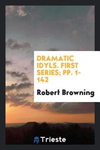 Dramatic Idyls. First Series; Pp. 1-142