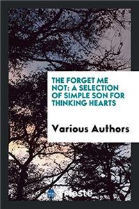 The Forget Me Not: A Selection of Simple Son for Thinking Hearts