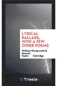 Lyrical Ballads, with a Few Other Poems: With a Few Other Poems