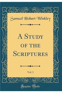 A Study of the Scriptures, Vol. 1 (Classic Reprint)