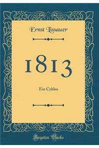 1813: Ein Cyklus (Classic Reprint)