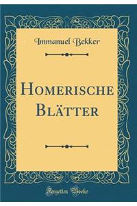 Homerische Blï¿½tter (Classic Reprint)
