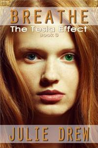 Breathe: The Tesla Effect, Book 3