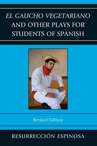 gaucho vegetariano and Other Plays for Students of Spanish