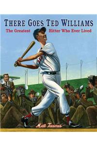 There Goes Ted Williams: The Greatest Hitter Who Ever Lived