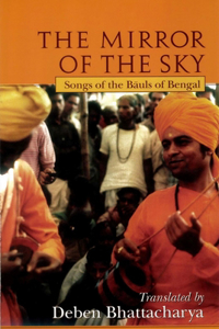 Mirror of the Sky: Songs of the Baul's of Bengal