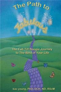 The Path to Fabulous: The Full-Tilt Boogie Journey to the Rest of Your Life