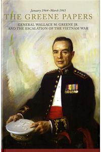 Greene Papers: General Wallace M. Greene Jr. and the Escalation of the Vietnam War, January 1964-March 1965