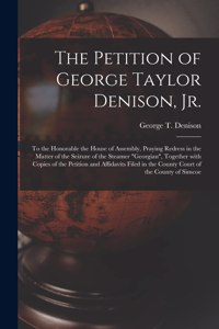 Petition of George Taylor Denison, Jr. [microform]