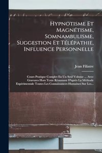 Hypnotisme Et Magnétisme, Somnambulisme, Suggestion Et Télépathie, Influence Personnelle