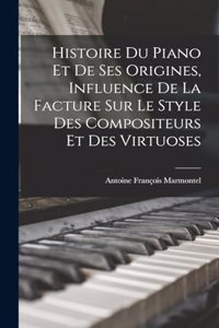 Histoire du piano et de ses origines, influence de la facture sur le style des compositeurs et des virtuoses