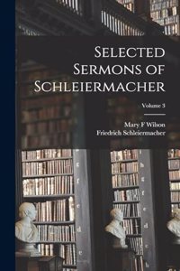 Selected Sermons of Schleiermacher; Volume 3