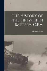 History of the Fifty-fifth Battery, C.F.A.