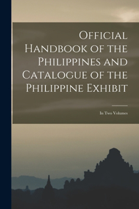 Official Handbook of the Philippines and Catalogue of the Philippine Exhibit