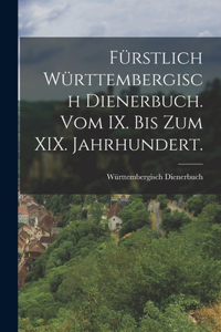 Fürstlich Württembergisch Dienerbuch. Vom IX. bis Zum XIX. Jahrhundert.