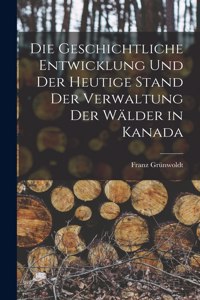 geschichtliche Entwicklung und der heutige Stand der Verwaltung der Wälder in Kanada