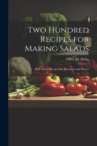 Two Hundred Recipes for Making Salads