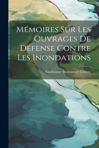 Mémoires Sur Les Ouvrages De Défense Contre Les Inondations