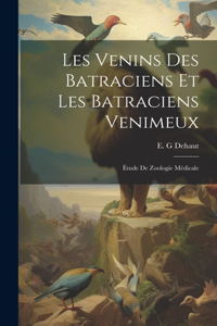 Les venins des Batraciens et les Batraciens venimeux; étude de zoologie médicale