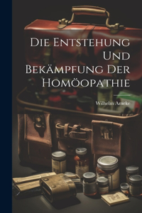 Die Entstehung Und Bekämpfung Der Homöopathie
