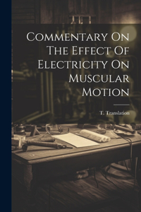 Commentary On The Effect Of Electricity On Muscular Motion