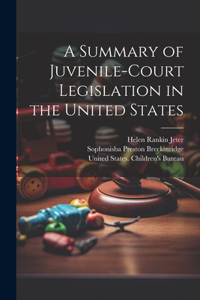 Summary of Juvenile-court Legislation in the United States