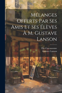 Mélanges offerts par ses amis et ses élèves à M. Gustave Lanson