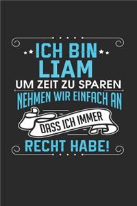 Ich bin Liam Um Zeit zu sparen nehmen wir einfach an dass ich immer Recht habe!
