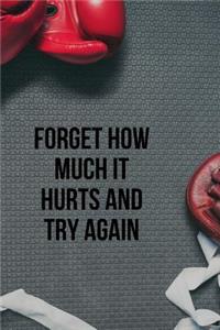 Forget How Much It Hurts and Try Again